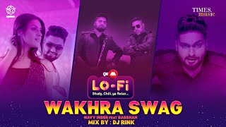 Wakhra Swag  9XM LoFi  DJ Rink  Navv Inder feat Badshah  Aman Hundal Latest Punjabi Songs 2022 [upl. by Woo684]