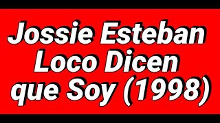 Jossie Esteban Loco Dicen que Soy [upl. by Arama]