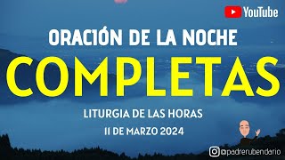 COMPLETAS DEL DÍA DE HOY LUNES 11 DE MARZO 2024 ORACIÓN DE LA NOCHE [upl. by Osei]