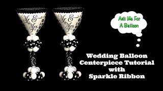 Wedding Balloon Centerpiece Tutorial With Sparkle Ribbon [upl. by Carbone647]