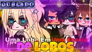 🐺 Uma Loba Em Uma Escola De Lobos 💗 O Filme Dublado Gacha life Completo [upl. by Sheridan]