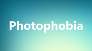 Photophobia  Medical Definition and Pronunciation [upl. by Three]