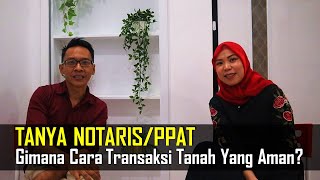 TANYA NOTARISPPAT Gimana Caranya Transaksi Tanah Yang Aman [upl. by Sauer]