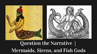 Question the Narrative  Mermaids Sirens and Fish Gods [upl. by Ishii277]