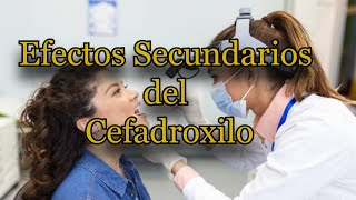 Efectos Secundarios del Cefadroxilo [upl. by Ellehcrad]