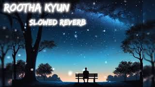 Rootha Kyun Slowed Reverb  1920 LONDON  Sharman Joshi Meera Chopra [upl. by Ahsinik130]