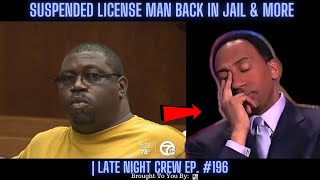 Suspended License Man Back In Jail amp More  Late Night Crew Ep 196 [upl. by Benedict304]