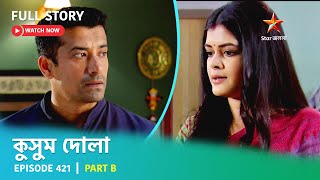 Full Story  Kusum Dola  Episode 421  Part B [upl. by Ayouqat]