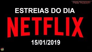 ESTREIAS NETFLIX DO DIA 15012019  GUIA DEFINITIVO DE TUDO [upl. by Leighland]