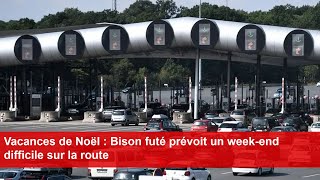 Vacances de Noël  Bison futé prévoit un weekend difficile sur la route [upl. by Monk]