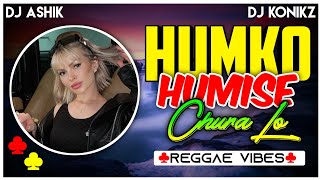 Humko Humise Chura Lo Reggae Vibes  DJ Ashik X DJ KoNiKz  Vxd Produxtionz  JalRajOfficial [upl. by Arinaj673]