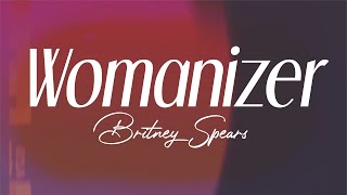 britney spears  quotwomanizerquot lyrics [upl. by Tanny]