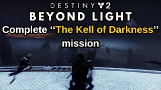 Destiny 2 Beyond Light Quest Step 29 of 34 Complete The Kell of Darkness mission [upl. by Aloibaf]