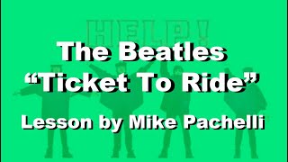 The Beatles  Ticket To Ride LESSON by Mike Pachelli [upl. by Osicran820]