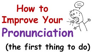 How to Improve Your English Pronunciation The First Thing You Must Do [upl. by Nixie]