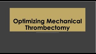 Stroke Mechanical Thrombectomy  Optimising treatment [upl. by Slen708]