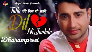 Dharampreet  Tutte Dil Ni Jurhde  Official Video  Goyal Music  Dharampreet Sad Song [upl. by Valdis]