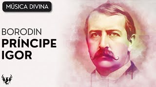 💥 Alexander Borodin  Príncipe Igor 🎶 [upl. by Aierdna92]