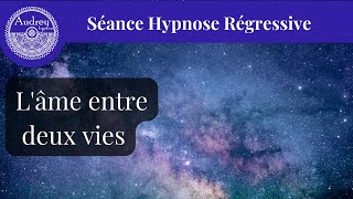 4  Hypnose Régressive L âme entre deux vies [upl. by Melvyn]