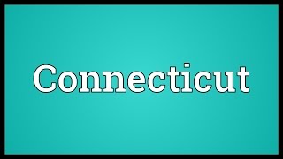 Connecticut Meaning [upl. by Saidel913]