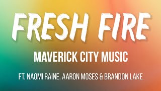 Fresh Fire  Maverick City Music Lyrics ft Naomi Raine Aaron Moses amp Brandon Lake [upl. by Lehcer595]