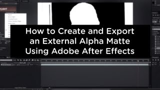 How to Create and Export an External Alpha Matte Using Adobe After Effects [upl. by Airetak]