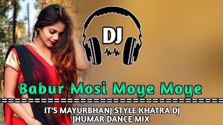 New Jhumar Dj Song 2024  Babur Mosi Moye Moye  New Jhumar Khatra Dj Dance Remix [upl. by Enuj]