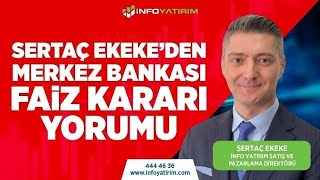 SON DAKİKA Sertaç Ekekeden Merkez Bankası Faiz Kararı Yorumu  İnfo Yatırım [upl. by Irehj]