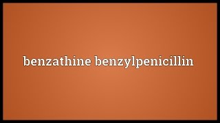 Benzathine benzylpenicillin Meaning [upl. by Alletniuq]