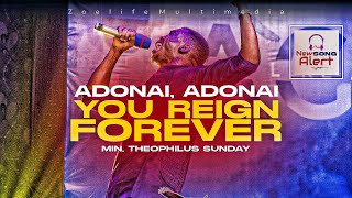 ADONAI YOU REIGN FOREVER  NEW SOUND  MIN THEOPHILUS SUNDAY [upl. by Arihaz]