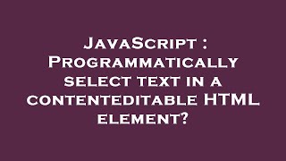 JavaScript  Programmatically select text in a contenteditable HTML element [upl. by Dana]