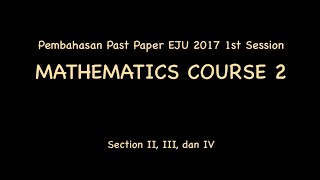 Pembahasan Soal Matematika EJU 2017 1st Session Course 2 Section II III dan IV [upl. by Addie]