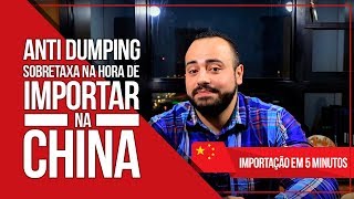 ANTI DUMPING  Sobretaxa na hora de importar da China [upl. by Awhsoj]