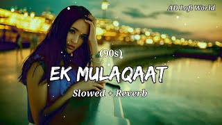 Ek Mulaqaat Zaroori Hai Sanam ❤️ Lofi Slowed  Reverb  Sirf Tum  90s Lofi Song [upl. by Lillian]