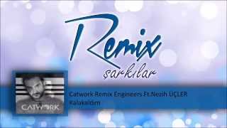 Catwork Remix Engineers FtNezih ÜÇLER  Kalakaldım [upl. by Skell]