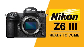 Nikon Z6 Mark III  Ready to come this year [upl. by Ahsekyt294]