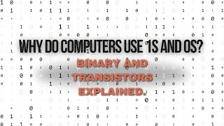 Why Do Computers Use 1s and 0s Binary and Transistors Explained [upl. by Noirrad8]