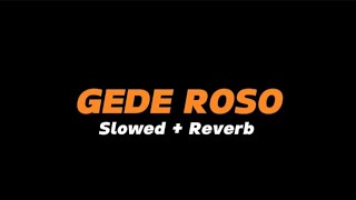 GEDE ROSO  Slowed  Reverb Full Lirik [upl. by Notnroht]