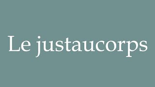 How to Pronounce Le justaucorps The leotard Correctly in French [upl. by Esilec42]