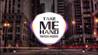 Take Me Hand Remix  Bài Hát Gây Nghiện TikTok [upl. by Ever]