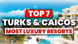 NEW  TOP 7 MOST Luxury Resorts in Turks and Caicos 2024 [upl. by Sivrup]