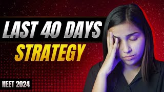 NEET 2024 Last 40 Days Most Practical Strategy [upl. by Enelkcaj]