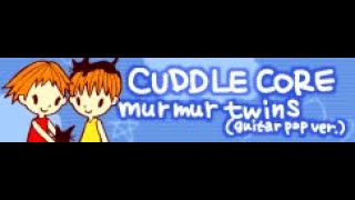 CUDDLE CORE 「Murmur Twins guitar pop ver」 [upl. by Siseneg]