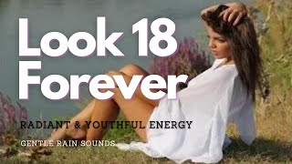 ❋ Radiant and Youthful Energy  Look 18 Forever  Fast Results  Gentle Rain Sounds [upl. by Lucius57]