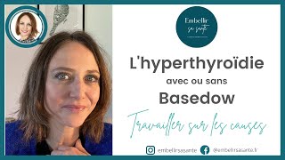 L’HYPERTHYROÏDIE SES SIGNES SES CAUSES ET SOLUTIONS NATURELLES  maladie de BASEDOW [upl. by Lonne]