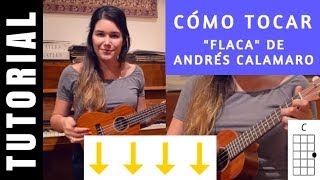 cómo tocar en ukelele FLACA de ANDRÉS CALAMARO tutorial COMPLETO acordes fácil [upl. by Aerdnac]