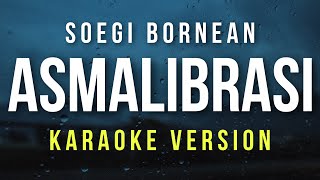 Asmalibrasi  Soegi Bornean Karaoke [upl. by Noislla]