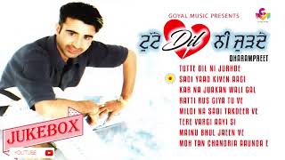 Dharampreet  Tutte Dil Ni Jurhde  Juke Box  Goyal Music  Punjabi Songs [upl. by Ydnyc]