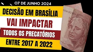 DECISÃO EM BRASÍLIA VAI IMPACTAR TODOS OS PRECATÓRIOS ENTRE 2017 A 2024 NÃO PAGOS [upl. by Lotti]