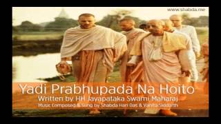 Yadi Prabhupada Na Hoito  Shabda Hari Das [upl. by Eichman]